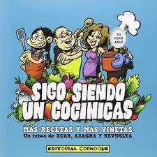 SIGO SIENDO UN COCINICAS. MÁS RECETAS Y MÁS VIÑETAS | 9788494384820 | PÉREZ AZNAR, CARLOS/AZAGRA GARCÍA, JUAN CARLOS/ENCARNA REVUELTA