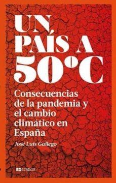 UN PAÍS A 50 ºC. CONSECUENCIAS DE LA PANDEMIA Y EL CAMBIO CLIMATICO | 9788409228829 | GALLEGO, JOSÉ LUIS