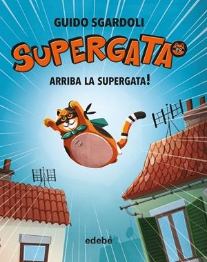 ARRIBA LA SUPERGATA. SUPERGATA 1 | 9788468340678 | SGARDOLI, GUIDO