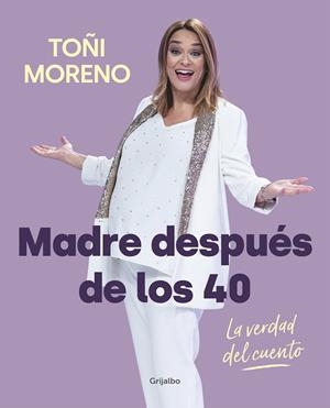 MADRE DESPUÉS DE LOS 40. LA VERDAD DEL CUENTO | 9788418007859 | MORENO, TOÑI