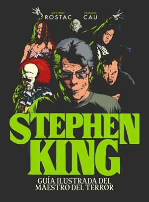 STEPHEN KING. GUÍA ILUSTRADA DEL MAESTRO DEL TERROR | 9788418260247 | ROSTAC, MATTHIEU/CAU, FRANÇOIS