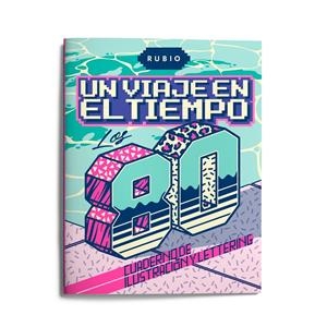 UN VIAJE EN EL TIEMPO: LOS 80. CUADERNO DE ILUSTRACIÓN Y LETTERING | 9788417427405 | ENRIQUE RUBIO POLO, SLU