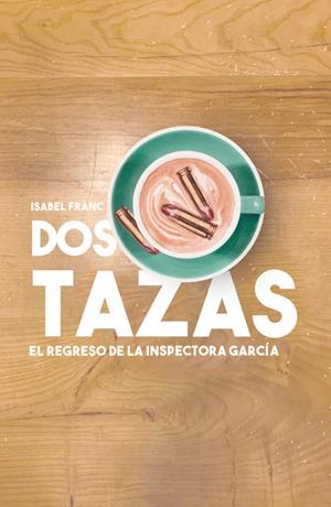 DOS TAZAS. EL REGRESO DE LA INSPECTORA GARCÍA | 9788418501166 | FRANC ISABEL
