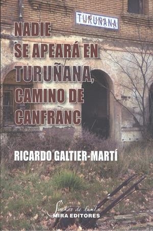 NADIE SE APEARÁ EN TURUÑANA, CAMINO DE CANFRANC | 9788484655626 | GALTIER-MARTÍ, RICARDO