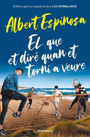 EL QUE ET DIRÉ QUAN ET TORNI A VEURE (EL LLIBRE QUE VA INSPIRAR LA SÈRIE  | 9788418132964 | ESPINOSA, ALBERT