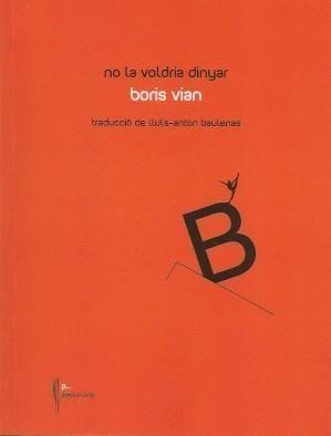 NO LA VOLDRIA DINYAR | 9788481289879 | BORIS VIAN