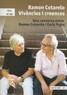 RAMON COTARELO. VIVENCIES I CREENCES. UNA CONVERSA ENTRE RAMON CO TARELO I ENRIC PUJOL | 9788481289947 | RAMON COTARELO