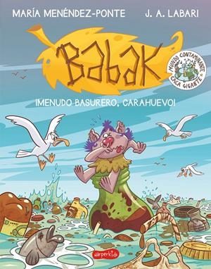 BABAK. ¡MENUDO BASURERO, CARAHUEVO! | 9788417222864 | MENÉNDEZ-PONTE, MARÍA
