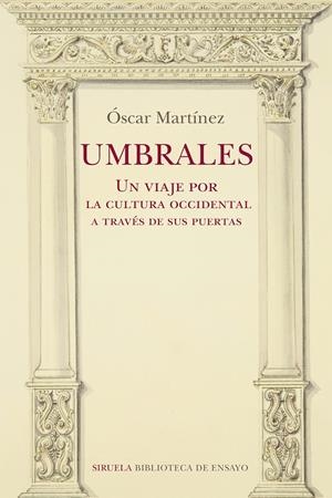 UMBRALES. UN VIAJE POR LA CULTURA OCCIDENTAL A TRAVÉS DE SUS PUERTAS | 9788418708275 | MARTÍNEZ, ÓSCAR