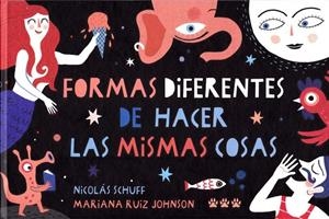 FORMAS DIFERENTES DE HACER LAS MISMAS COSAS | 9788494988424 | SCHUFF, NICOLAS/RUIZ JONHSON, MARIANA