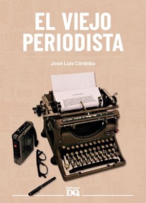 EL VIEJO PERIODISTA | 9788494465581 | JOS LUIS CORDOBA