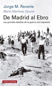 DE MADRID AL EBRO. LAS GRANDES BATALLAS DE LA GUERRA CIVIL ESPAÑOLA | 9788418807268 | M. REVERTE, JORGE