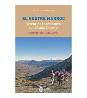 EL NOSTRE MARROC. VIVÈNCIES I CAMINADES PER L'ATLES ORIENTAL | 9788412311778 | PASCUAL, ABEL/PEY, MAGDALA