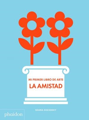 MI PRIMER LIBRO DE ARTE LA AMISTAD | 9781838662684 | SHANA GOZANSKY