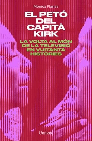 EL PETÓ DEL CAPITÀ KIRK. LA VOLTA AL MÓN DE LA TELE EN 80 HISTÒRIES | 9788418375460 | PLANAS, MÒNICA