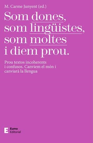 SOM DONES, SOM LINGÜISTES, SOM MOLTES I DIEM PROU | 9788497667425 | JUNYENT FIGUERAS, M. CARME