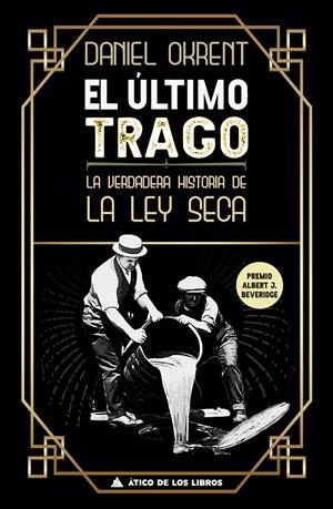 EL ÚLTIMO TRAGO. LA VERDADERA HISTORIA DE LA LEY SECA | 9788417743437 | OKRENT, DANIEL