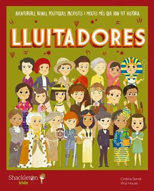LLUITADORES. AVENTURERES, REINES, POLÍTIQUES, PACIFISTES I MOLTES MÉS QUE HAN FET HISTÒRIA | 9788413610702 | SERRET, CRISTINA