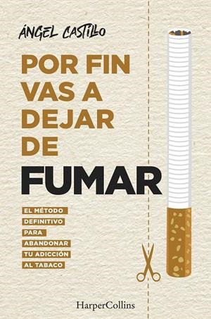 POR FIN VAS A DEJAR DE FUMAR. EL MÉTODO DEFINITIVO PARA ABANDONAR TU ADICCIÓN AL TABACO | 9788491396512 | CASTILLO, ÁNGEL