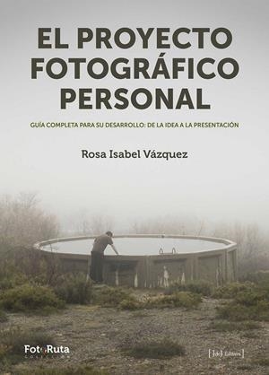 EL PROYECTO FOTOGRÁFICO PERSONAL | 9788415131984 | VÁZQUEZ LÓPEZ, ROSA ISABEL