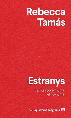 ESTRANYS. ESCRITS SOBRE L'HUMÀ I EL NO HUMÀ | 9788433916532 | TAMÁS, REBECCA