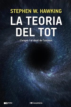 LA TEORIA DEL TOT. L'ORIGEN I EL DESTÍ DE L'UNIVERS | 9788413560762 | HAWKING, STEPHEN W.