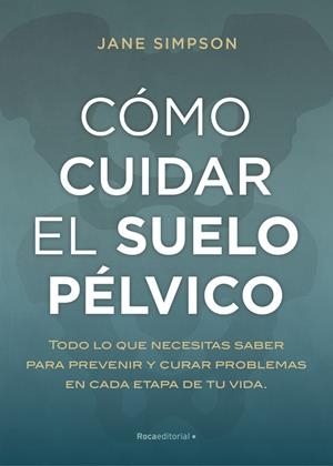 CÓMO CUIDAR EL SUELO PÉLVICO | 9788417968236 | SIMPSON, JANE 