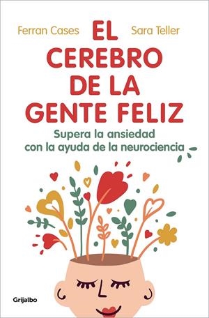 EL CEREBRO DE LA GENTE FELIZ. SUPERA LA ANSIEDAD CON AYUDA DE LA NEUROCIENCIA | 9788425360831 | CASES, FERRAN/TELLER, SARA
