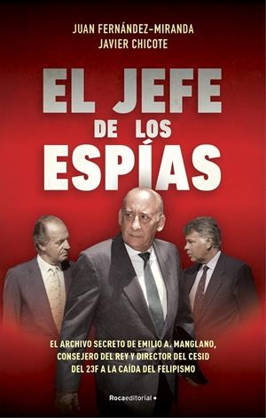 EL JEFE DE LOS ESPÍAS. EL ARCHIVO SECRETO DE EMILIO A. MANGLANO, CONSEJERO DEL REY Y DIRECTOR DEL CESID | 9788418870057 | FERNÁNDEZ-MIRANDA, JUAN/CHICOTE LERENA, JAVIER