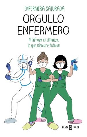 ORGULLO ENFERMERO. NI HÉROES NI VILLANOS, LO QUE SIEMPRE FUIMOS | 9788401025976 | ENFERMERA SATURADA,
