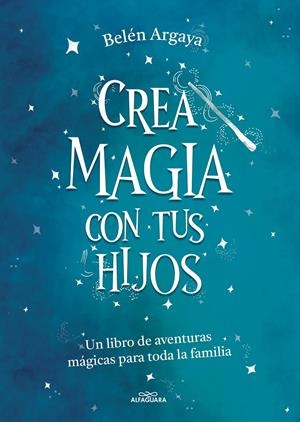 CREA MAGIA CON TUS HIJOS | 9788420453545 | ARGAYA, BELÉN