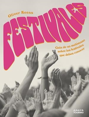 FESTIVALES. GUIA DE UN MELOMANO DE LOS FESTIVALES QUE DESBES CONOCER | 9788491584193 | KEENS, OLIVER