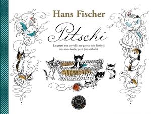 PITSCHI. LA GATETA QUE NO VOLIA SER GATETA: UNA HISTÒRIA UNA MICA TRISTA, PERÒ QUE ACABA BÉ | 9788418733185 | FISCHER, HANS