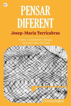 PENSAR DIFERENT. PODER, CONEIXEMENT, LLENGUA I UNA ALTRA IDEA D'EUROPA | 9788418857058 | TERRICABRAS, JOSEP-MARIA