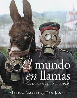 EL MUNDO EN LLAMAS. LA LARGA GUERRA 1914-1945 | 9788412323931 | AMARAL, MARINA/JONES, DAN