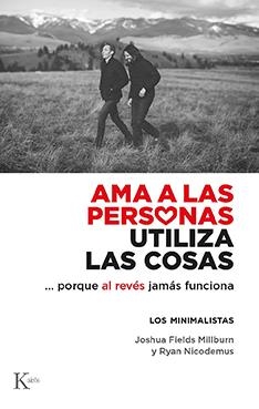 AMA A LAS PERSONAS, UTILIZA LAS COSAS ...PORQUE AL REVÉS JAMÁS FUNCIONA | 9788499889122 | FIELDS MILLBURN, JOSHUA/NICODEMUS, RYAN
