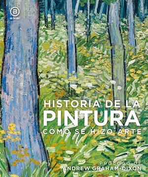 HISTORIA DE LA PINTURA. CÓMO SE HIZO ARTE | 9788446048275 | VARIOS AUTORES