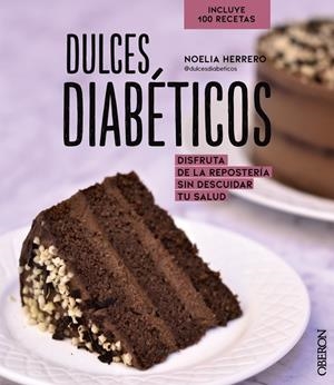 DULCES DIABÉTICOS. DISFRUTA DE LA REPOSTERÍA SIN DESCUIDAR TU SALUD | 9788441544758 | HERRERO, NOELIA