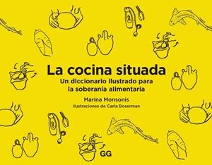 LA COCINA SITUADA. UN DICCIONARIO ILUSTRADO PARA LA SOBERANÍA ALIMENTARIA | 9788425233227 | MONSONÍS, MARINA