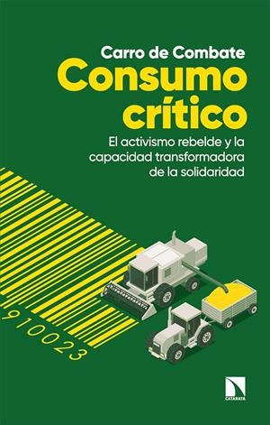 CONSUMO CRÍTICO. EL ACTIVISMO REBELDE Y LA CAPACIDAD TRANSFORMADORA DE LA SOCIEDAD | 9788413523491 | CARRO DE COMBATE
