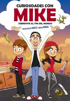 CURIOSIDADES CON MIKE 1. SOBREVIVE AL FIN DEL MUNDO CON UN POCO DE SUERTE Y MUCHA CIENCIA | 9788417773748 | CURIOSIDADES CON MIKE,