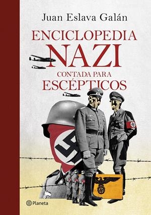 ENCICLOPEDIA NAZI. CONTADA PARA ESCÉPTICOS | 9788408247029 | ESLAVA GALÁN, JUAN