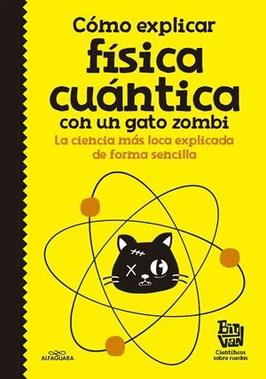 CÓMO EXPLICAR FÍSICA CUÁNTICA CON UN GATO ZOMBI | 9788420484624 | BIG VAN, CIENTÍFICOS SOBRE RUEDAS