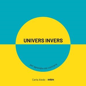 UNIVERS INVERS. PER APRENDRE ELS CONTRARIS | 9788417165420 | ALEDO, CARLA