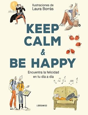 KEEP CALM & BE HAPPY | 9788499176529 | LAURA BORRAS