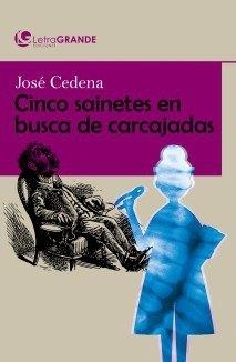 CINCO SAINETES EN BUSCA DE CARCAJADAS. (EDICIÓN EN LETRA GRANDE) | 9788412098006 | CEDENA, JOSÉ