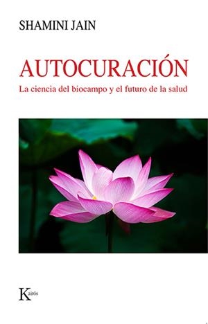 AUTOCURACIÓN. LA CIENCIA DEL BIOCAMPO Y EL FUTURO DE LA SALUD | 9788499889535 | JAIN, SHAMINI