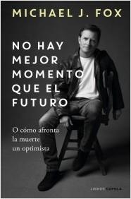 NO HAY MEJOR MOMENTO QUE EL FUTURO | 9788448029197 | MICHAEL J. FOX