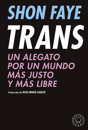 TRANS. UN ALEGATO POR UN MUNDO MÁS JUSTO Y MÁS LIBRE | 9788418733475 | FAYE, SHON