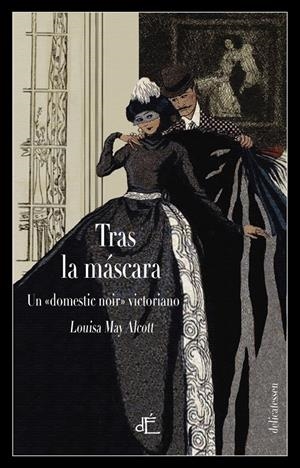 TRAS LA MASCARA, O EL PODER DE UNA MUJER | 9788494687556 | ALCOTT, LOUISA MAY 
